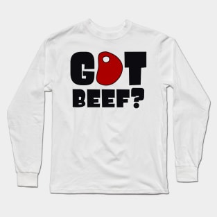 Got beef? Long Sleeve T-Shirt